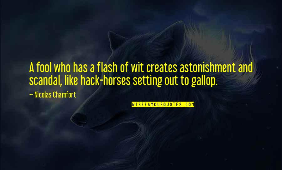 Freest Quotes By Nicolas Chamfort: A fool who has a flash of wit Freest Quotes By Nicolas Chamfort: A fool who has a flash of wit