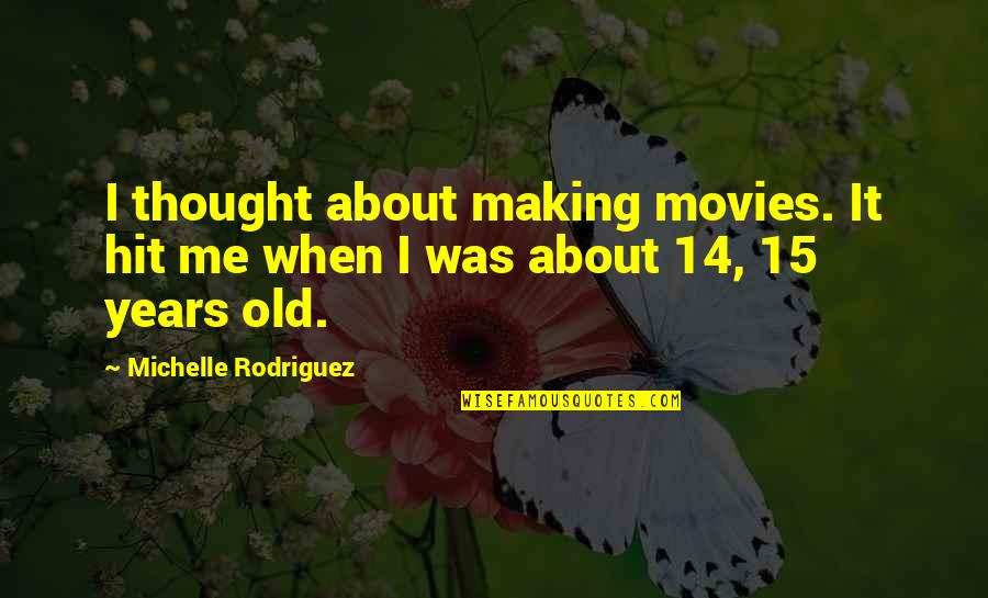 Freestyle Dance Quotes By Michelle Rodriguez: I thought about making movies. It hit me