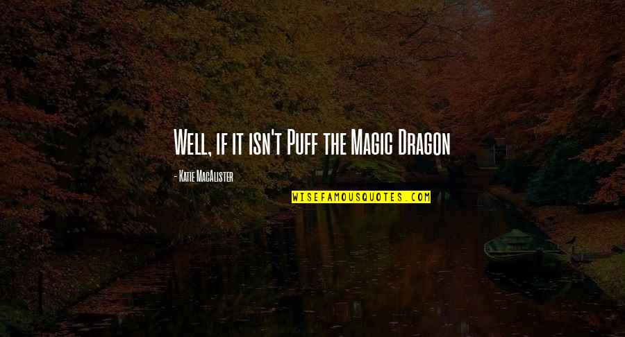Freestyle Disco Dance Quotes By Katie MacAlister: Well, if it isn't Puff the Magic Dragon