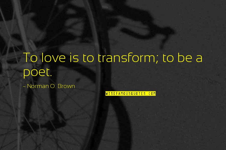 Freestyle Swimming Quotes By Norman O. Brown: To love is to transform; to be a