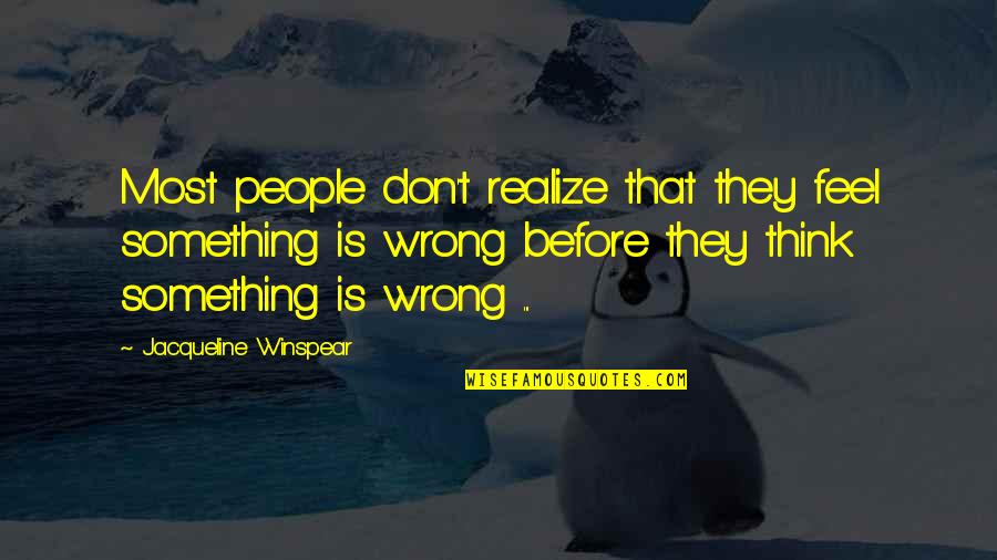 Freestyler Song Quotes By Jacqueline Winspear: Most people don't realize that they feel something Freestyler Song Quotes By Jacqueline Winspear: Most people don't realize that they feel something