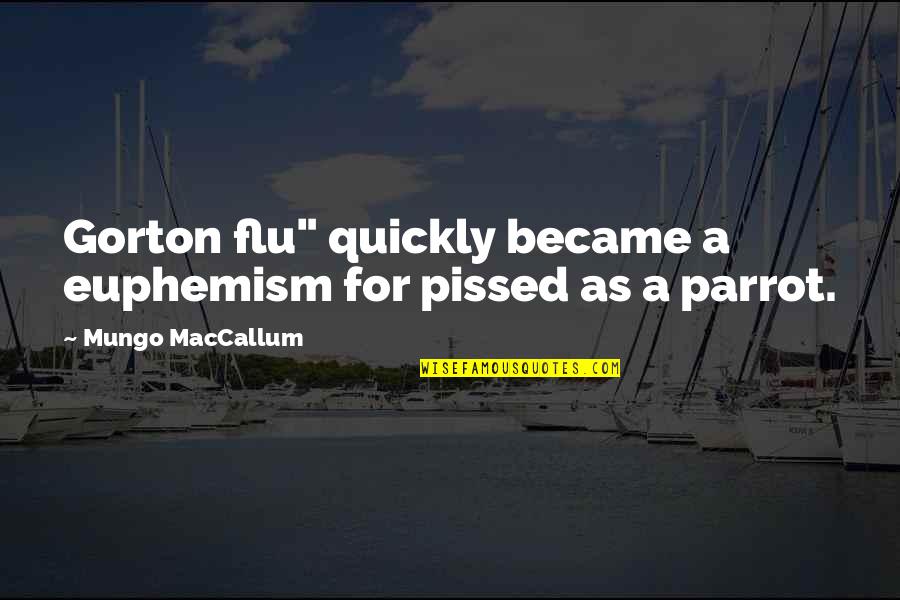 Freestyler Song Quotes By Mungo MacCallum: Gorton flu" quickly became a euphemism for pissed Freestyler Song Quotes By Mungo MacCallum: Gorton flu" quickly became a euphemism for pissed