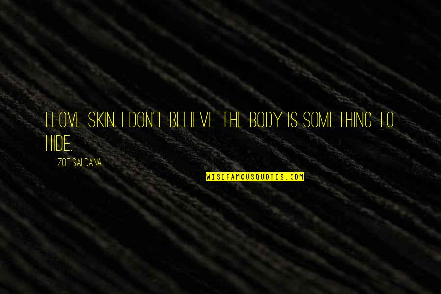 Freestyler Song Quotes By Zoe Saldana: I love skin. I don't believe the body
