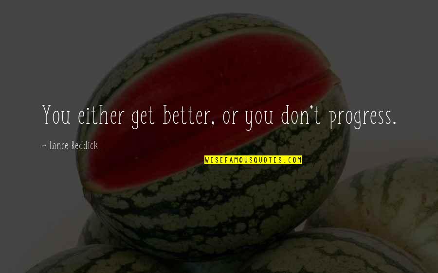 Freestylers Music Quotes By Lance Reddick: You either get better, or you don't progress.