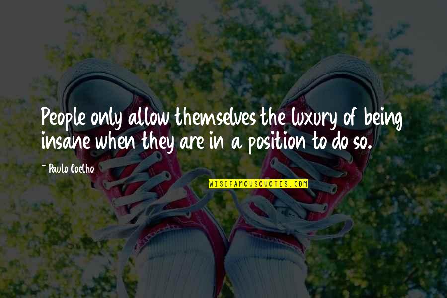 Freestyles Quotes By Paulo Coelho: People only allow themselves the luxury of being Freestyles Quotes By Paulo Coelho: People only allow themselves the luxury of being