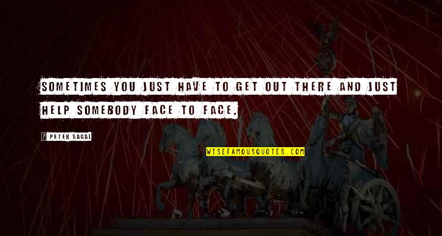 Freestylin 10 Quotes By Peter Sagal: Sometimes you just have to get out there