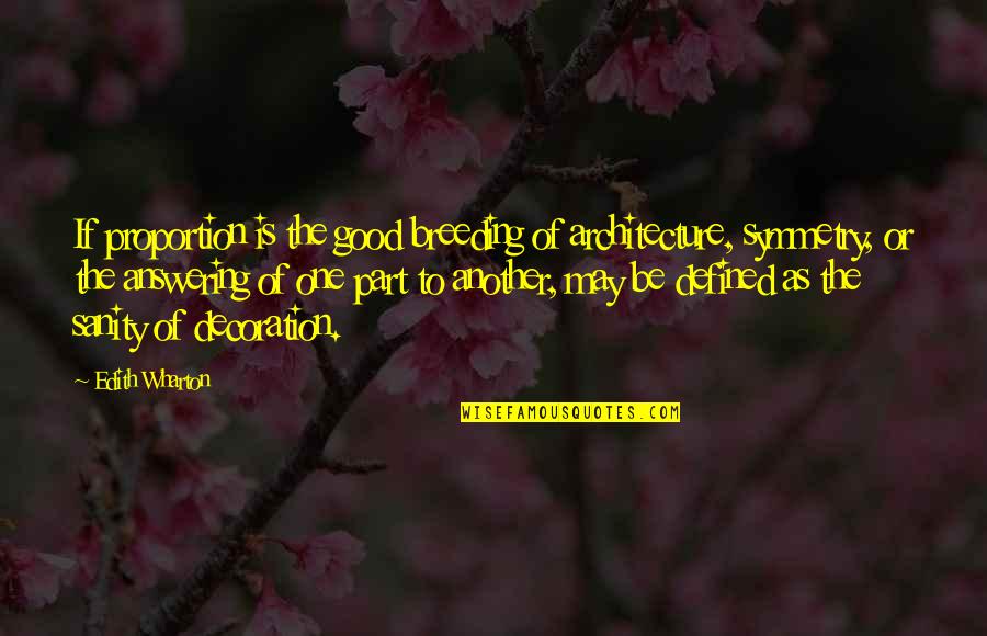 Freestylin Emote Quotes By Edith Wharton: If proportion is the good breeding of architecture,