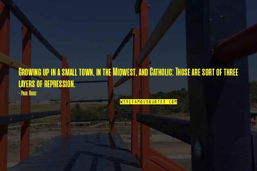 Freestylin Lobby Quotes By Paul Rust: Growing up in a small town, in the Freestylin Lobby Quotes By Paul Rust: Growing up in a small town, in the