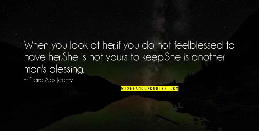 Freestyling Rap Quotes By Pierre Alex Jeanty: When you look at her,if you do not Freestyling Rap Quotes By Pierre Alex Jeanty: When you look at her,if you do not