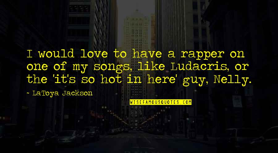 Freeter Ie Wo Kau Quotes By LaToya Jackson: I would love to have a rapper on