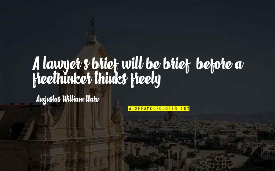 Freethinker Quotes By Augustus William Hare: A lawyer's brief will be brief, before a