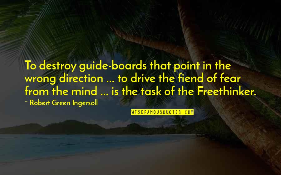 Freethinker Quotes By Robert Green Ingersoll: To destroy guide-boards that point in the wrong