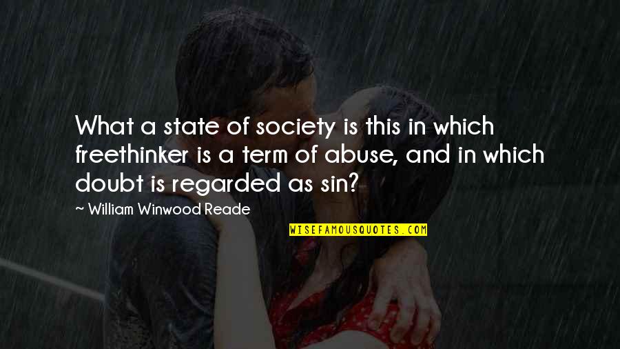 Freethinker Quotes By William Winwood Reade: What a state of society is this in