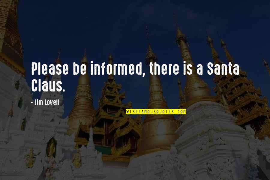 Freethinking Quotes By Jim Lovell: Please be informed, there is a Santa Claus. Freethinking Quotes By Jim Lovell: Please be informed, there is a Santa Claus.
