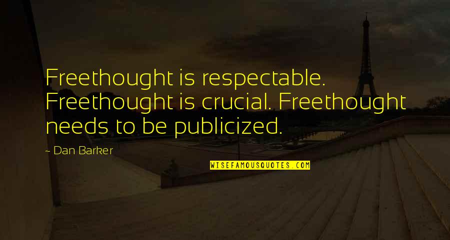 Freethought Quotes By Dan Barker: Freethought is respectable. Freethought is crucial. Freethought needs