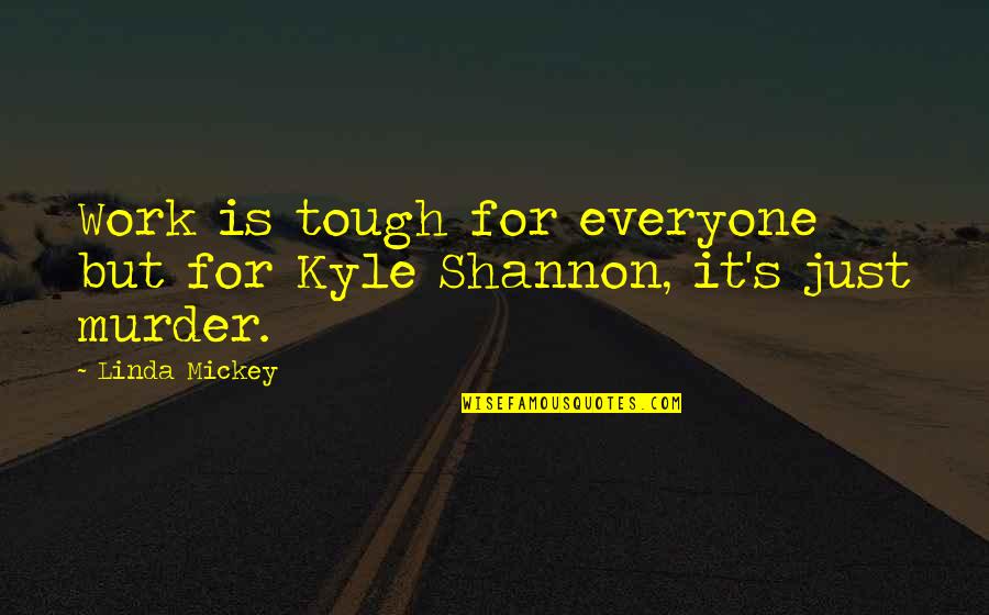 Freethought Quotes By Linda Mickey: Work is tough for everyone but for Kyle