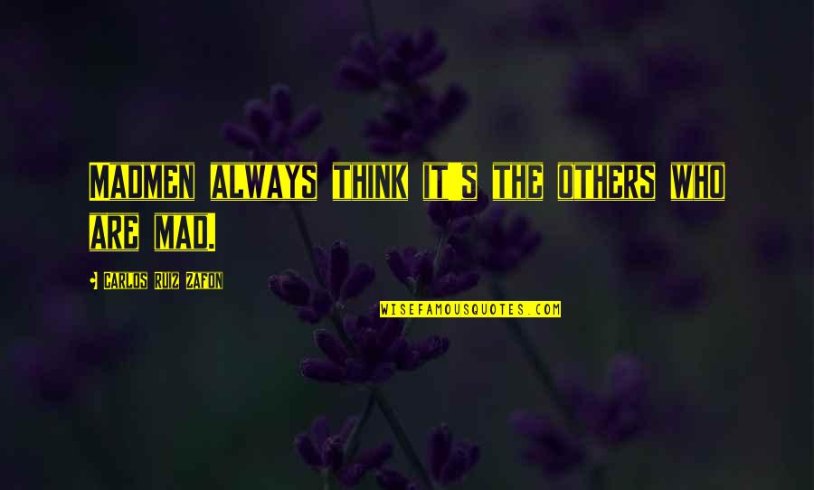 Freethought Radio Quotes By Carlos Ruiz Zafon: Madmen always think it's the others who are Freethought Radio Quotes By Carlos Ruiz Zafon: Madmen always think it's the others who are
