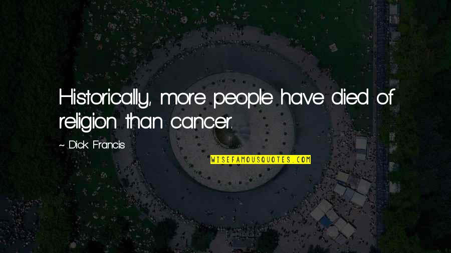 Freeware Video Quotes By Dick Francis: Historically, more people have died of religion than Freeware Video Quotes By Dick Francis: Historically, more people have died of religion than