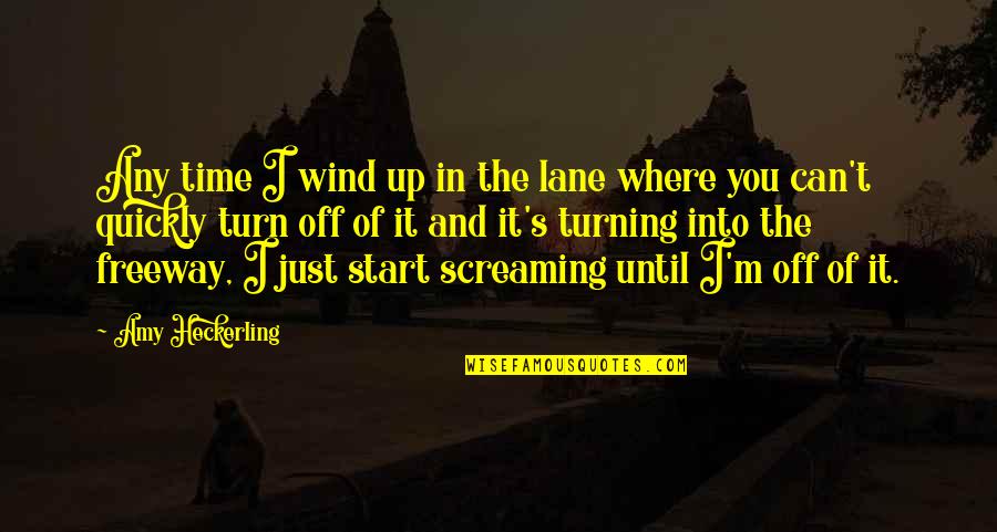 Freeway Quotes By Amy Heckerling: Any time I wind up in the lane Freeway Quotes By Amy Heckerling: Any time I wind up in the lane
