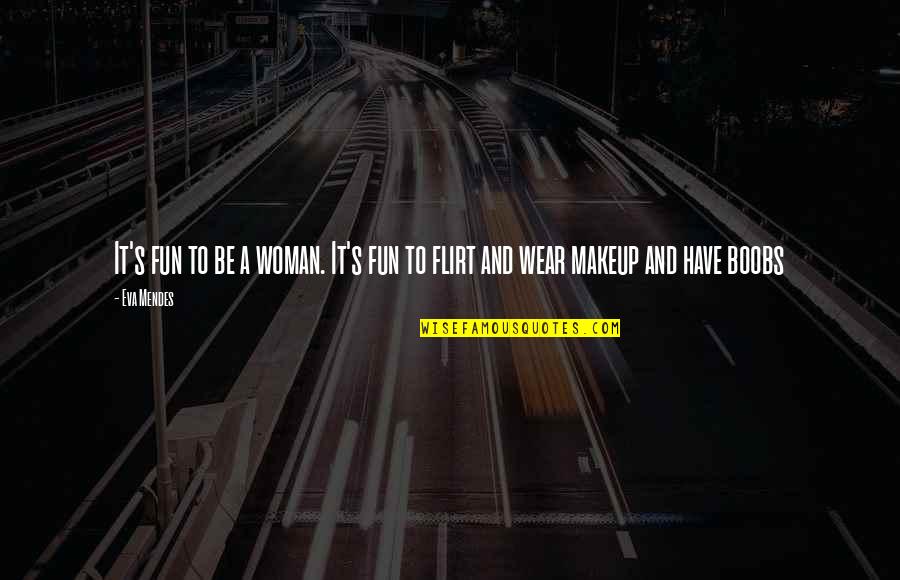Freeway Traffic Quotes By Eva Mendes: It's fun to be a woman. It's fun