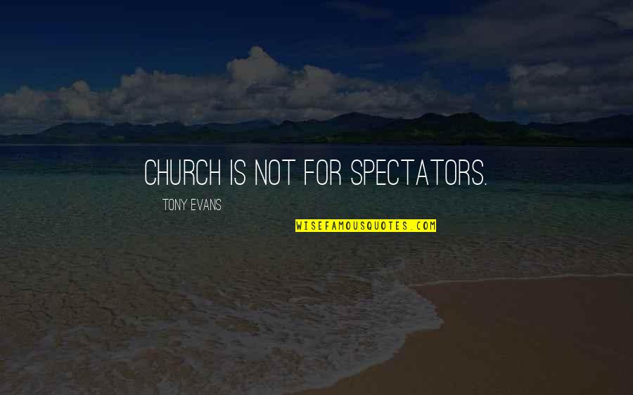 Freeway Traffic Quotes By Tony Evans: Church is not for spectators.