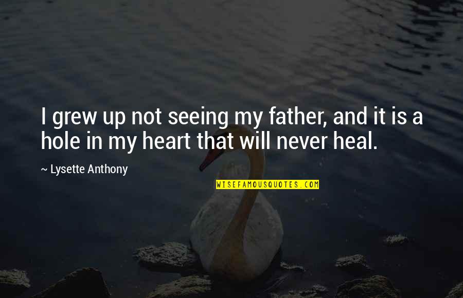 Freewillastrology Com Quotes By Lysette Anthony: I grew up not seeing my father, and Freewillastrology Com Quotes By Lysette Anthony: I grew up not seeing my father, and