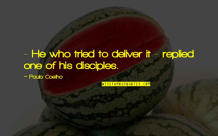 Freeze Dried Quotes By Paulo Coelho: - He who tried to deliver it - Freeze Dried Quotes By Paulo Coelho: - He who tried to deliver it -