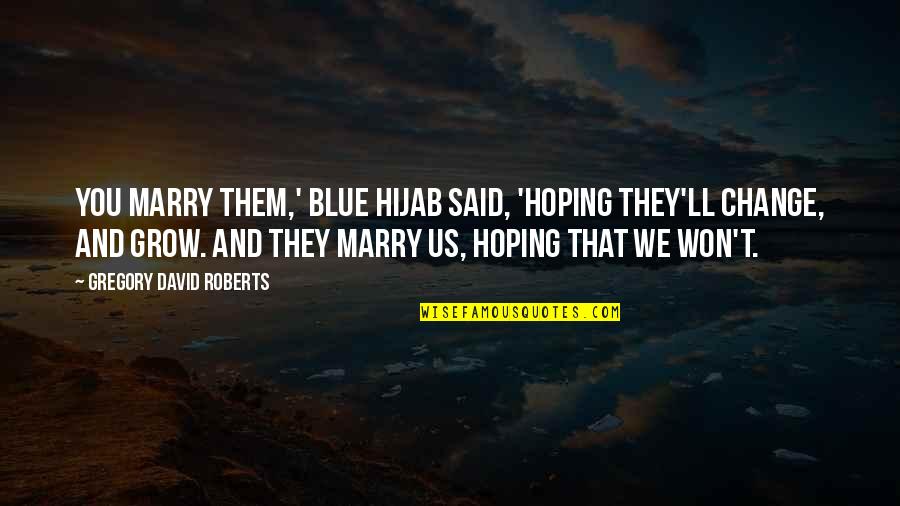 Freeze Frame Quotes By Gregory David Roberts: You marry them,' Blue Hijab said, 'hoping they'll