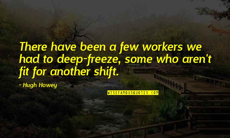 Freeze Quotes By Hugh Howey: There have been a few workers we had
