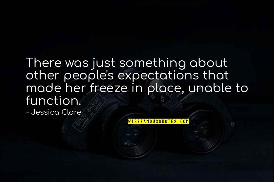 Freeze Quotes By Jessica Clare: There was just something about other people's expectations