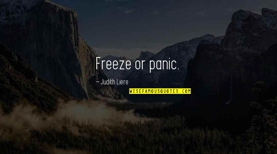 Freeze Quotes By Judith Liere: Freeze or panic.