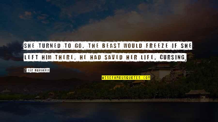 Freeze Quotes By Liz Braswell: She turned to go. The Beast would freeze