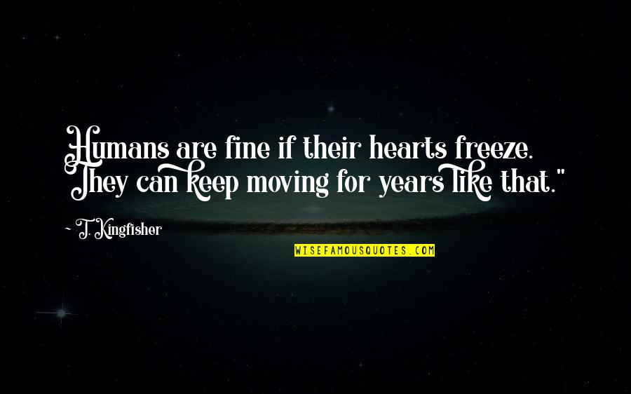 Freeze Quotes By T. Kingfisher: Humans are fine if their hearts freeze. They