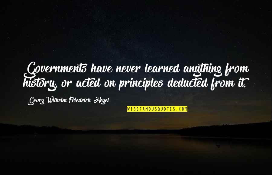 Freezed Quotes By Georg Wilhelm Friedrich Hegel: Governments have never learned anything from history, or