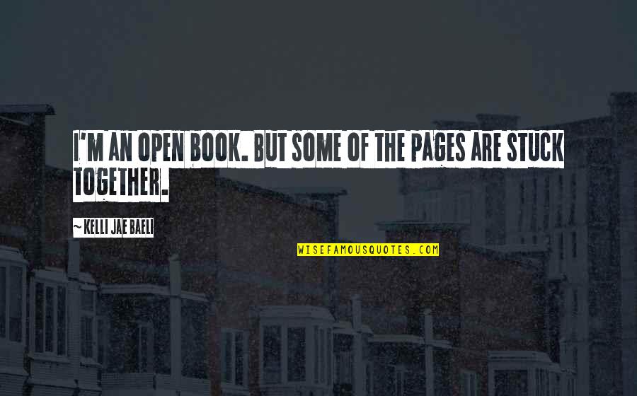 Freezed Quotes By Kelli Jae Baeli: I'm an open book. But some of the