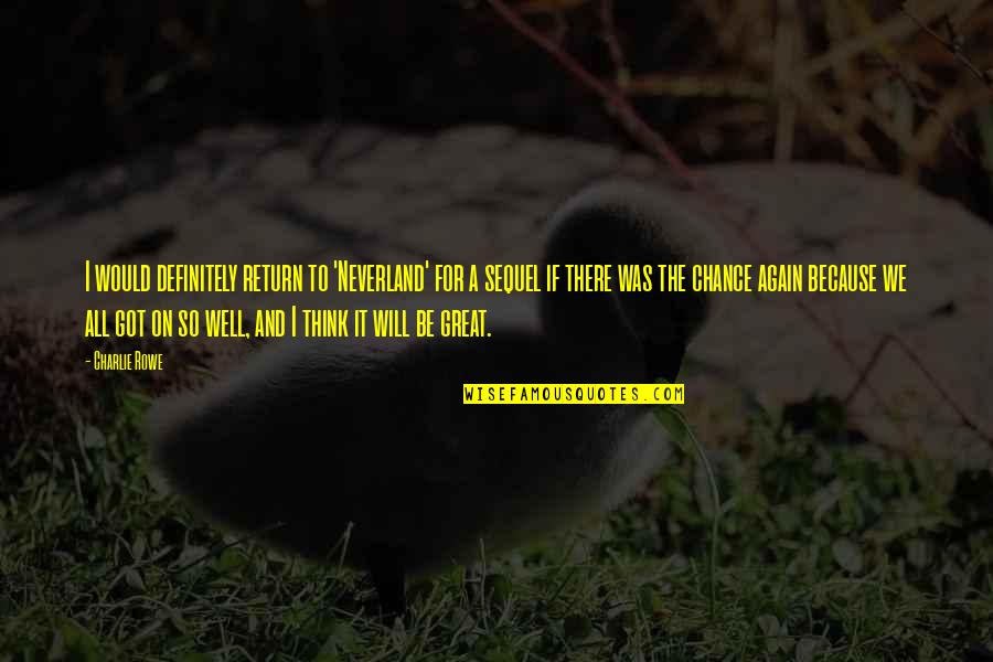 Freezers At Best Quotes By Charlie Rowe: I would definitely return to 'Neverland' for a