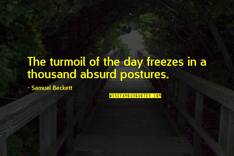 Freezes Quotes By Samuel Beckett: The turmoil of the day freezes in a