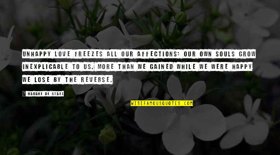 Freezes Up Quotes By Madame De Stael: Unhappy love freezes all our affections: our own Freezes Up Quotes By Madame De Stael: Unhappy love freezes all our affections: our own