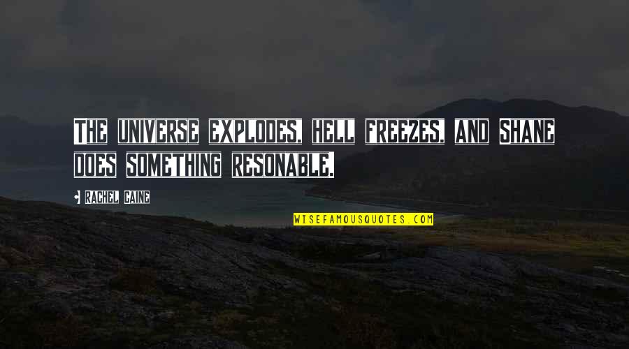 Freezes Up Quotes By Rachel Caine: The universe explodes, hell freezes, and Shane does