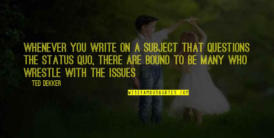Freezing Hot Quotes By Ted Dekker: Whenever you write on a subject that questions Freezing Hot Quotes By Ted Dekker: Whenever you write on a subject that questions
