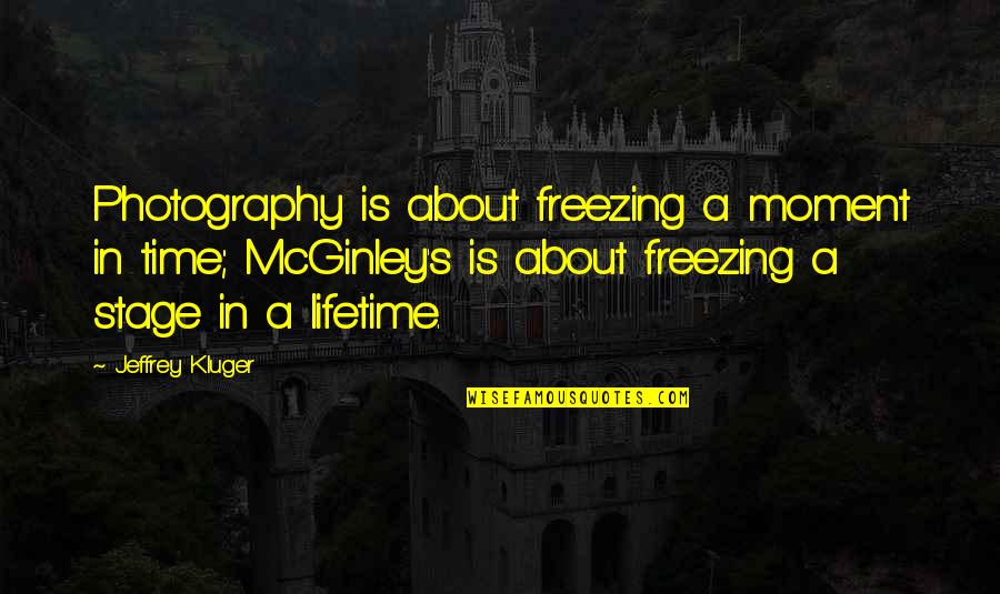 Freezing Time Quotes By Jeffrey Kluger: Photography is about freezing a moment in time;