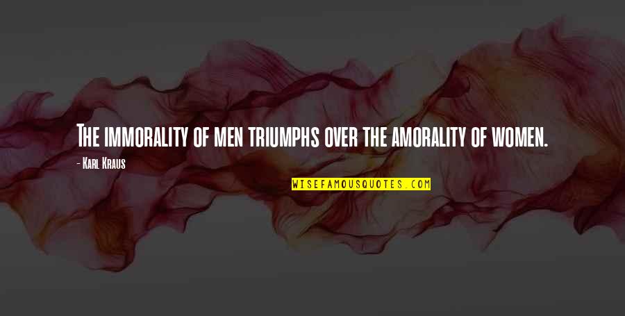 Freezingsweetcorn Quotes By Karl Kraus: The immorality of men triumphs over the amorality