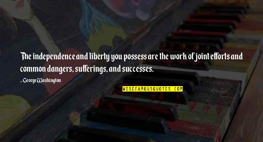 Fregadoras Quotes By George Washington: The independence and liberty you possess are the