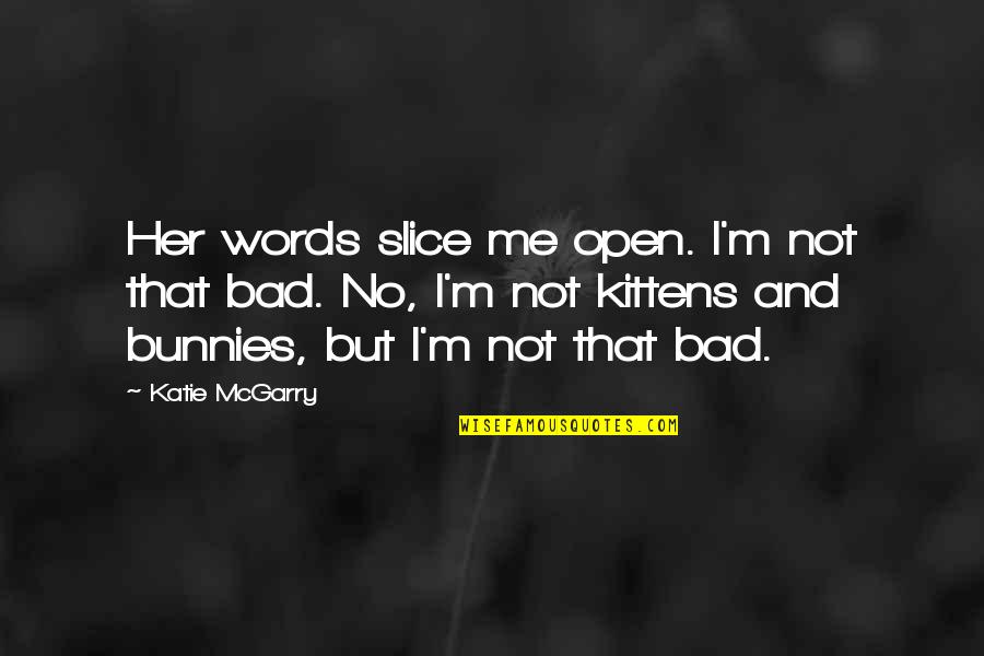 Fregat Quotes By Katie McGarry: Her words slice me open. I'm not that