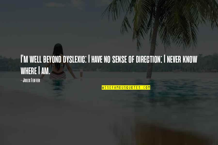 Fregatte Schleswig H Quotes By Jules Feiffer: I'm well beyond dyslexic: I have no sense