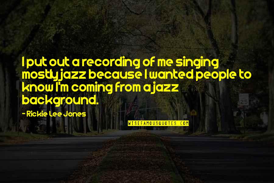 Fregatte Schleswig H Quotes By Rickie Lee Jones: I put out a recording of me singing