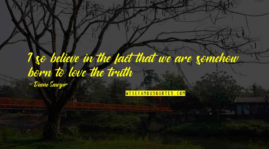 Frege Quotes By Diane Sawyer: I so believe in the fact that we