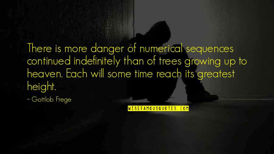 Frege Quotes By Gottlob Frege: There is more danger of numerical sequences continued Frege Quotes By Gottlob Frege: There is more danger of numerical sequences continued