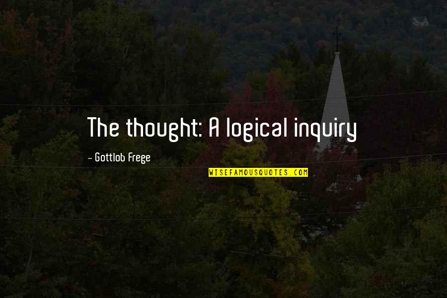 Frege Quotes By Gottlob Frege: The thought: A logical inquiry Frege Quotes By Gottlob Frege: The thought: A logical inquiry