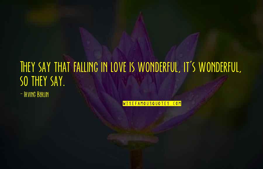 Frege Quotes By Irving Berlin: They say that falling in love is wonderful,